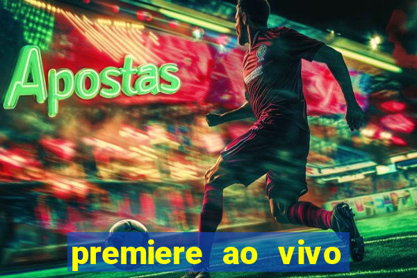 premiere ao vivo corinthians gratis